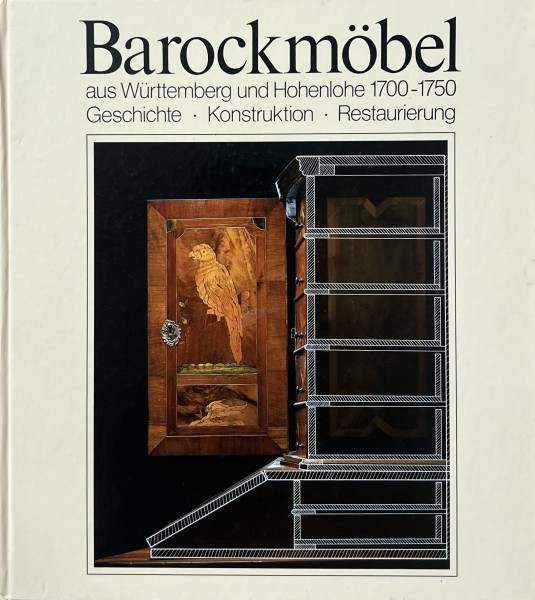 Barockmöbel aus Württemberg und Hohenlohe 1700-1750, Geschichte Konstruktion Restaurierung