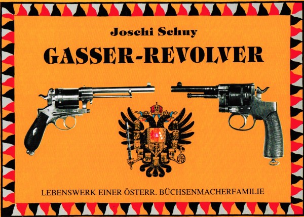 Gasser-Revolver. Lebenswerk einer Österr. Büchsenmacherfamilie.