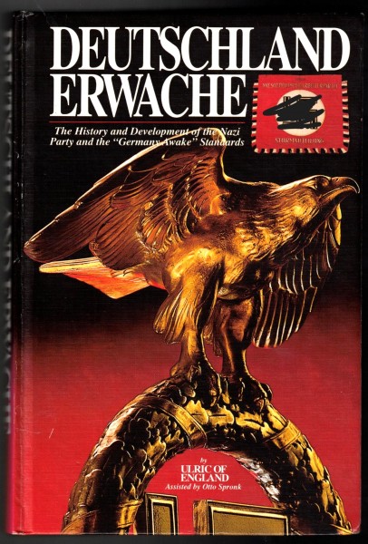 Deutschland erwache. The History and Development of the Nazi Party and the German Awake Standards