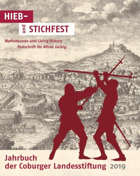 Hieb- und stichfest – Waffenkunde und Living History. Festschrift für Alfred Geibig Jahrbuch Coburg