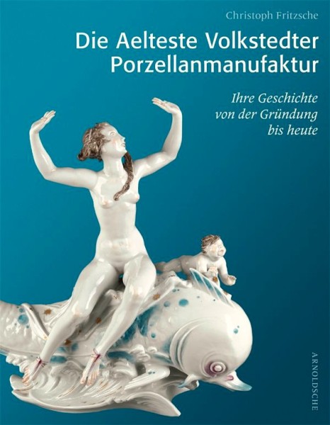  Die Aelteste Volkstedter Porzellanmanufaktur - Ihre Geschichte von der Gründung bis heute 