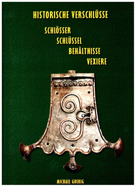 Historische Verschlüsse - Schlösser Schlüssel Vehältnisse Vexiere