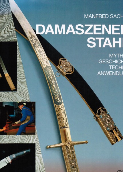 Damaszener Stahl - Mythos Geschichte Technik Anwendung