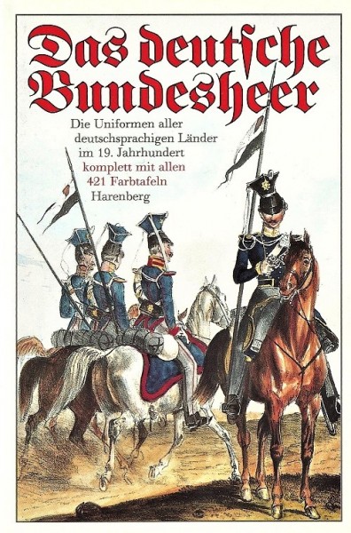 Das deutsche Bundesheer. Die Uniformen aller deutschsprachigen Länder.