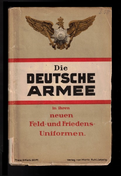 Die Deutsche Armee in ihren neuen Feld- und Friedensuniformen. Originalausgabe von 1916