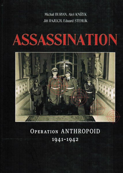 Assassination. Operation Anthropoid 1941-1942. - Burian, Michael, Ales Knizek and Jiri Rajlich