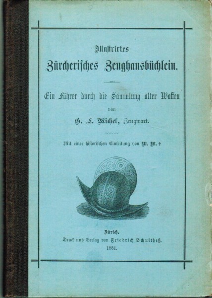 Illustriertes Zürcherisches Zeughausbüchlein. Ein Führer durch die Sammlung alter Waffen. 1881