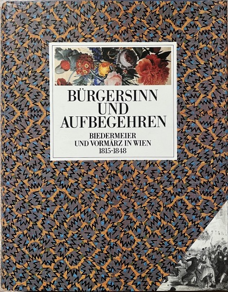 Bürgersinn und Aufbegehren. Biedermeier und Vormärz in Wien 1815-1848
