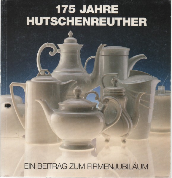 175 Jahre Hutschenreuther, Ein Beitrag zum Firmenjubiläum 1814-1989
