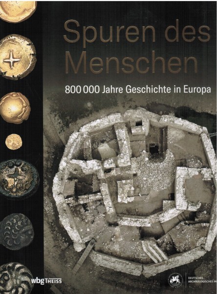 Spuren des Menschen - 800 000 Jahre Geschichte in Europa