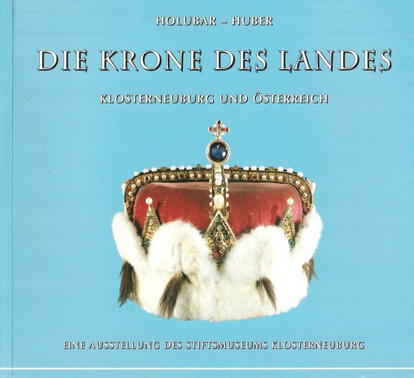 Die Krone des Landes. Klosterneuburg und Österreich