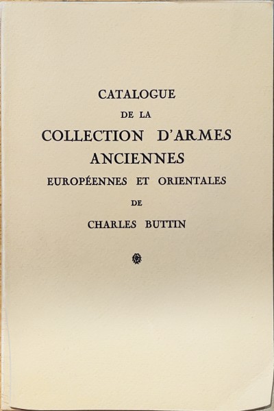 Catalogue de la collection d'armes anciennes Europèennes et Orientales de Charles Buttin