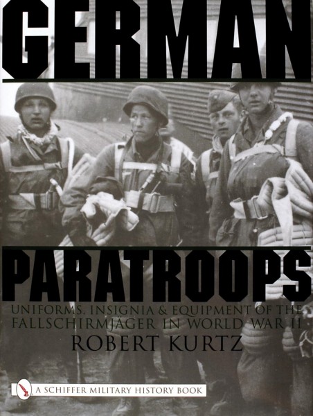 German Paratroops Uniforms, Insignia & Equipment of the Fallschirmjager in World War II