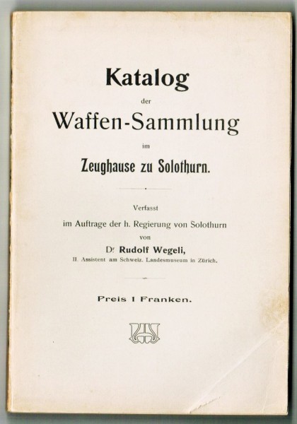 Katalog der Waffen-Sammlung im Zeughaus zu Solothurn. 1905