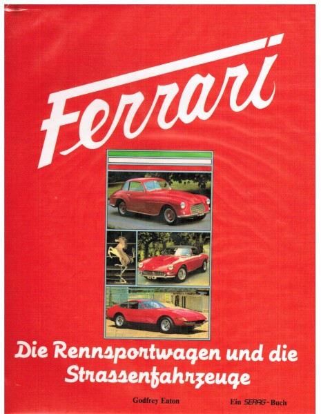 Ferrari. Die Rennsportwagen und die Strassenfahrzeuge