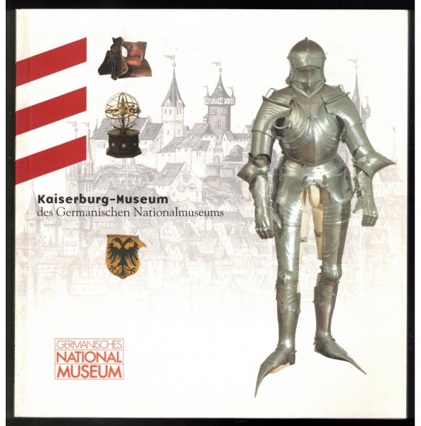 Kaiserburg-Museum des Germanischen Nationalmuseums. Führer durch die Schausammlung
