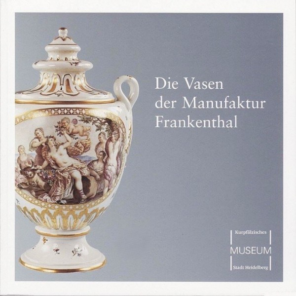 Die Vasen der Manufaktur Frankenthal