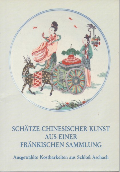 Schätze chinesischer Kunst aus einer Fränkischen Sammlung, Ausgewählte Kostbarkeiten aus Schloß Asch