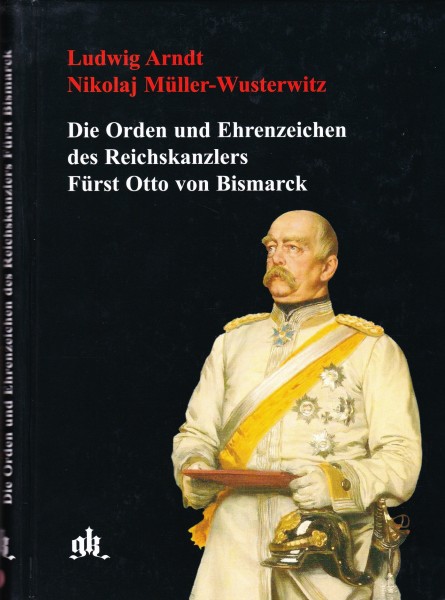 Die Orden und Ehrenzeichen des Reichskanzlers Fürst Otto von Bismarck