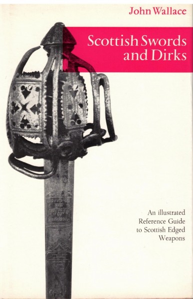 Scottish swords and dirks. An illustrated Reference Guide to Scottish Edged Weapons