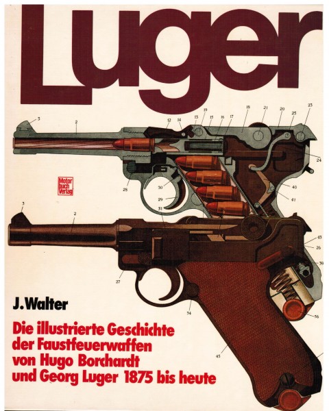 Luger. Die illustrierte Geschichte der Faustfeuerwaffen 1875 bis heute