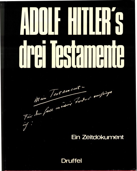 Adolf Hitlers drei Testamente - Ein Zeitdokument.