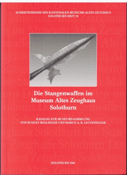Die Stangenwaffen im Museum Altes Zeughaus Solothurn. Katalog zur Museums-Sammlung