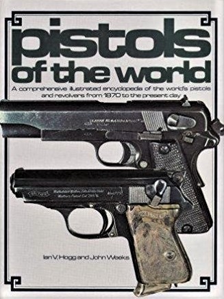Pistols of the World. A Comprehensive Illustrated Encyclopaedia of the World's Pistols and Revolvers