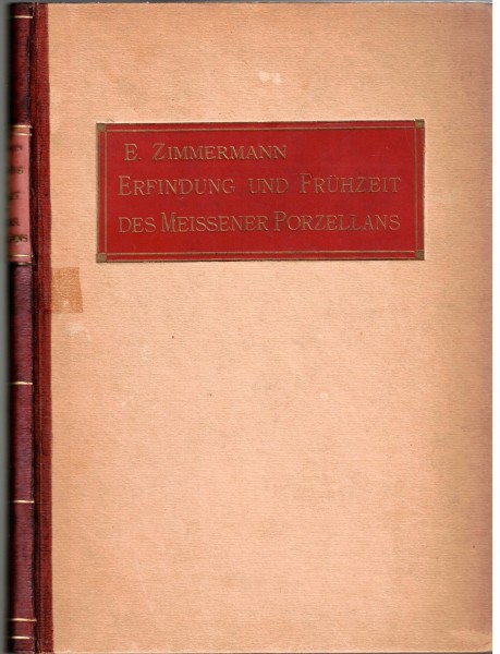 Die Erfindung und Frühzeit des Meissner Porzellans - Originalausgabe 1908