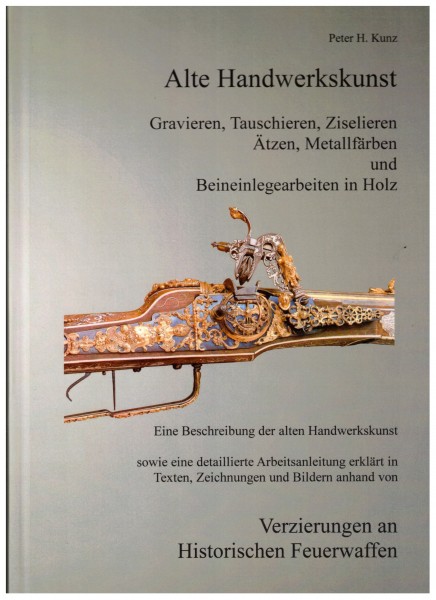 Alte Handwerkskunst - Gravieren, Tauschieren, Ziselieren, Ätzen, Metallfärben und Beineinlegearbeiten in Holz