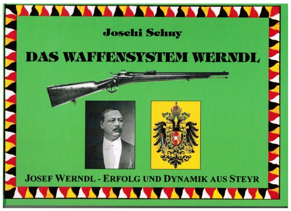 Das Waffensystem Werndl - Josef Werndl Erfolg und Dynamik aus Steyr