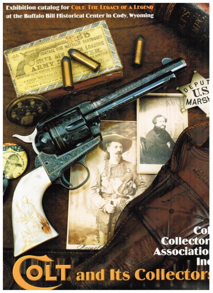 COLT and Its Collectors. Colt The Legacy of a Legend. Exhibition Catalog at the Buffalo Bill Histori