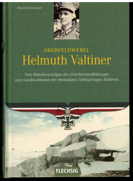 Oberfeldwebel Helmuth Valtiner. Vom Ritterkreuzträger des Griechenlandfeldzuges zum Landesobmann