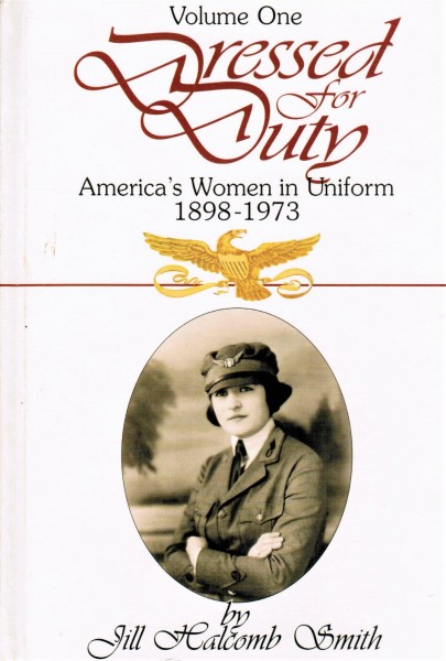 Dressed for Duty. America's Women in Uniform 1898-1973. Volume One