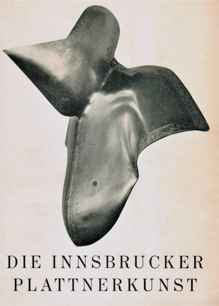 Die Innsbrucker Plattnerkunst. Katalog zur Landesausstellung Innsbruck 1954.