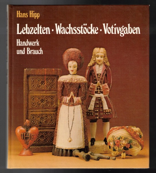 Lebzelten - Wachsstöcke - Votivgaben - Handwerk und Brauch. 2. Auflage