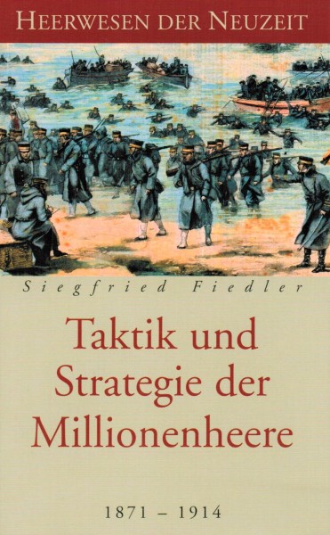 Heerwesen der Neuzeit. Taktik und Strategie der Millionenheere 1871 - 1914