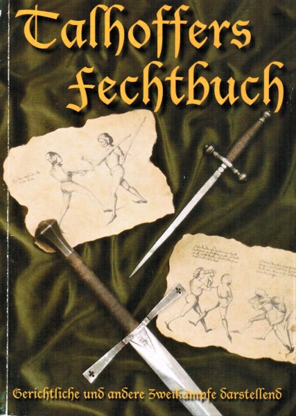 Talhoffers Fechtbuch. Gerichtliche und andere Zweikämpfe darstellend.