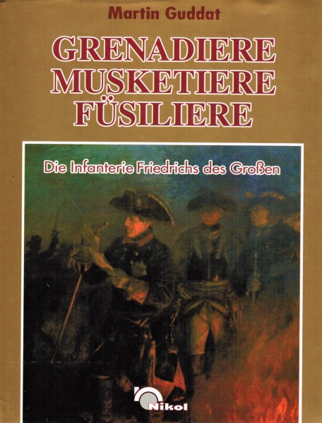 Grenadiere - Musketiere - Füsiliere.