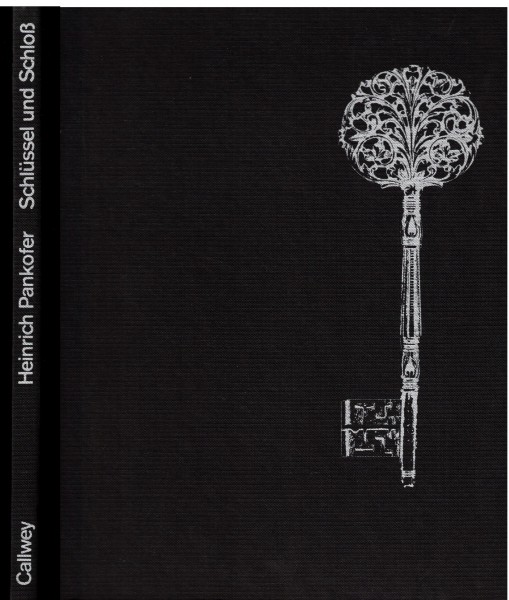 Schlüssel und Schloß - Schönheit, Form und Technik im Wandel der Zeiten Sammlung Pankofer