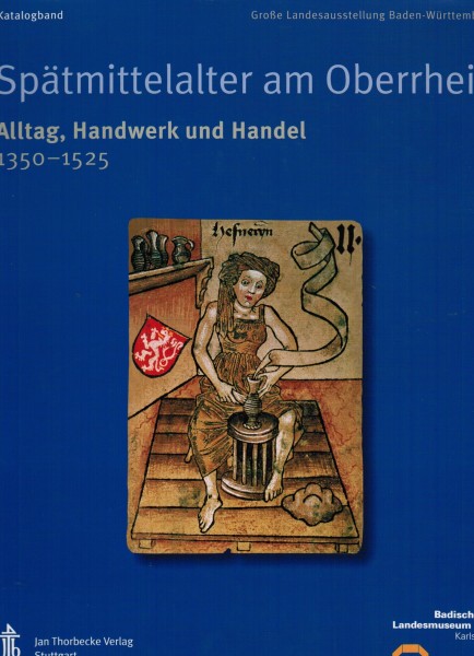 Spätmittelalter am Oberrhein - Alltag, Handwerk und Handel 1350-1525 Katalogband