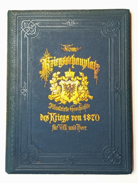 Vom Kriegsschauplatz Illustrirte Geschichte des Krieges von 1870 und 1871 für Volk und Heer