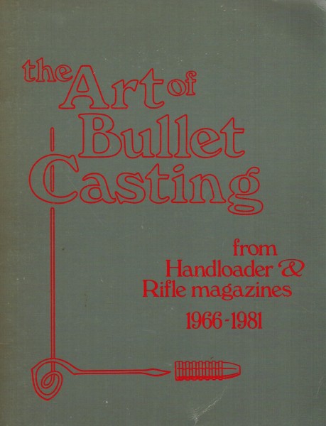 the Art of Bullet Casting from Handloader & Rifle magazines 1966-1981