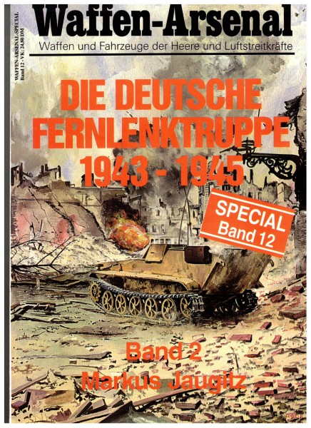 Waffen-Arsenal Spezialband 12 Die deutsche Fernlenktruppe 1943-1945