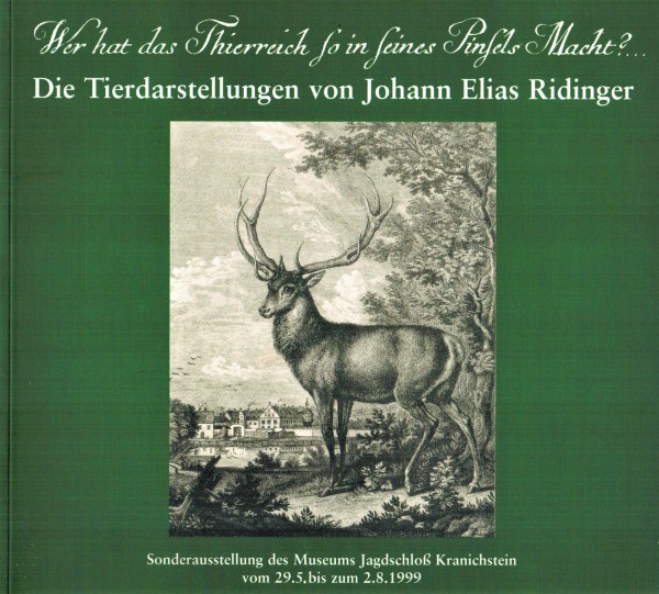 Wer hat das Thierreich so in seines Pinsels Macht? Die Tierdarstellungen von Johann Elias Ridinger.
