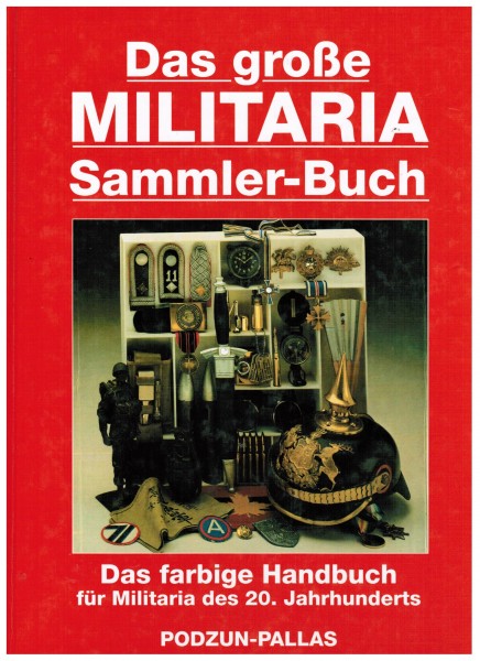 Das große Militaria-Sammler-Buch. Das farbige Handbuch für Militaria des 20. Jahrhunderts