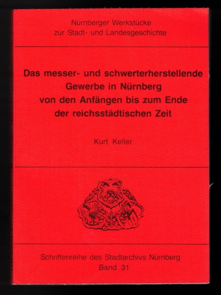 Das messer- und schwertherstellende Gewerbe in Nürnberg von den Anfängen bis zum Ende