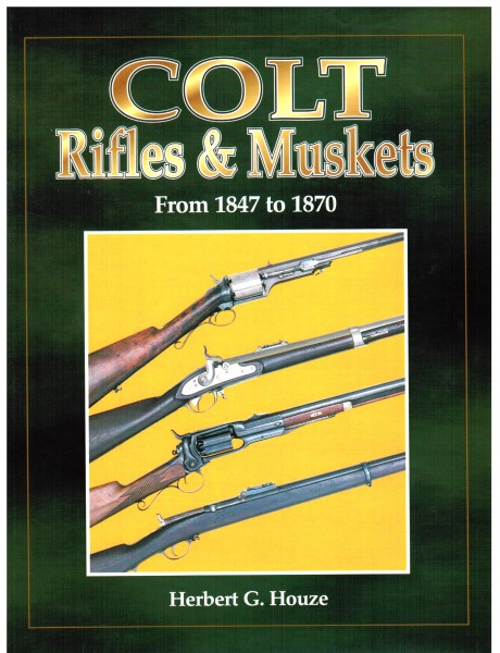 Colt Rifles and Musketes. From 1847 to 1870