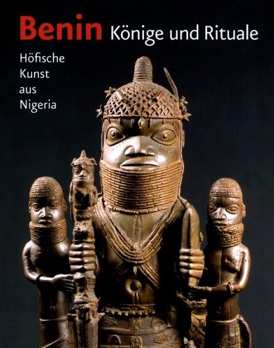 Benin - Könige und Rituale Höfische Kunst aus Nigeria