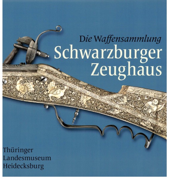 Die Waffensammlung Schwarzburger Zeughaus